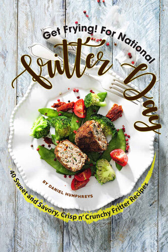 Get Frying! For National Fritter Day : 40 Sweet and Savory, Crisp n' Crunchy Fritter Recipes