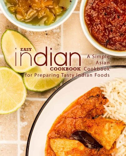 Easy Indian Cookbook: A Simple Asian Cookbook for Preparing Tasty Indian Foods