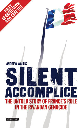 Silent Accomplice: The Untold Story of France's Role in the Rwandan Genocide