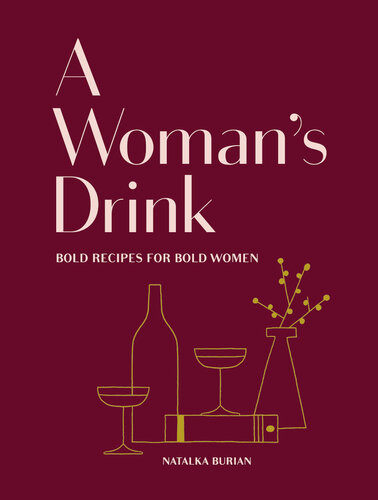 A Woman's Drink : Bold Recipes for Bold Women