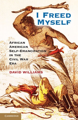 I Freed Myself : African American Self-emancipation in the Civil War Era