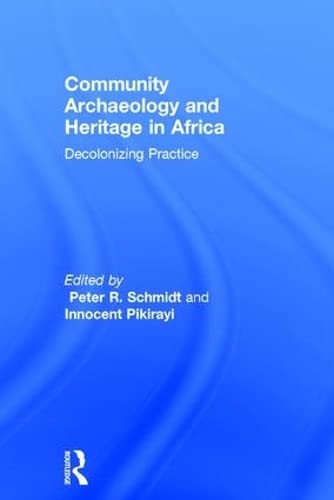Community Archaeology and Heritage in Africa: Decolonizing Practice