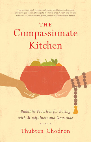 The Compassionate Kitchen: Buddhist Practices for Eating with Mindfulness and Gratitude
