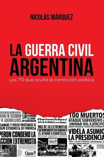 La Guerra Civil Argentina: Los '70 que oculta la corrección política (Spanish Edition)