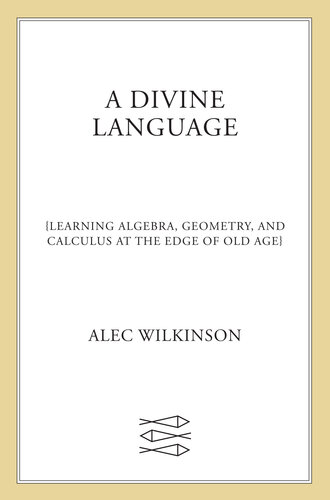 A Divine Language: Learning Algebra, Geometry, and Calculus at the Edge of Old Age