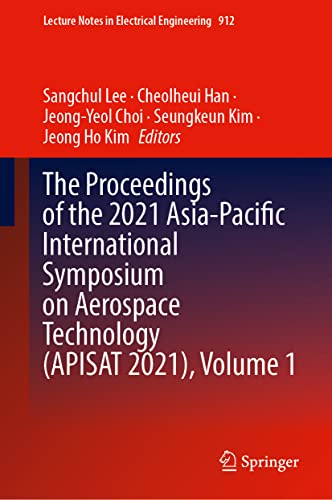 The Proceedings of the 2021 Asia-Pacific International Symposium on Aerospace Technology (APISAT 2021), Volume 1 (Lecture Notes in Electrical Engineering, 912)