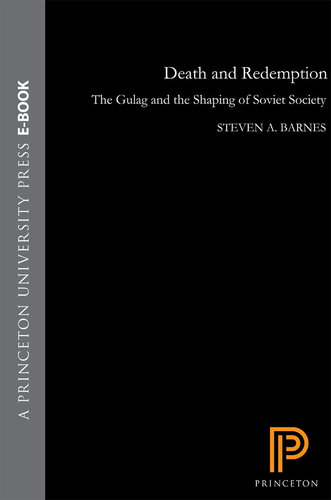 Death and Redemption: The Gulag and the Shaping of Soviet Society