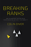 Breaking Ranks: How the Rankings Industry Rules Higher Education and What to Do about It