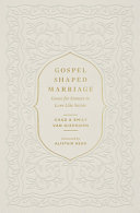 Gospel-Shaped Marriage: Grace for Sinners to Love Like Saints