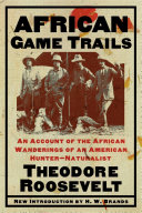 African Game Trails: An Account of the African Wanderings of an American Hunter-Natrualist