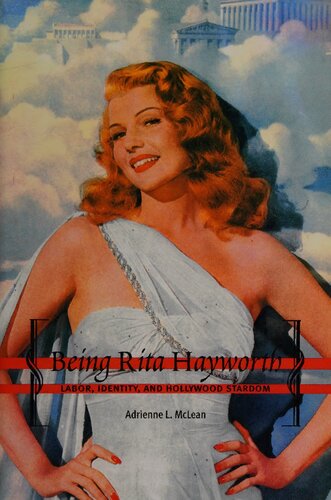 Being Rita Hayworth: Labor, Identity, and Hollywood Stardom