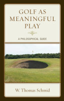 Golf as Meaningful Play: A Philosophical Guide