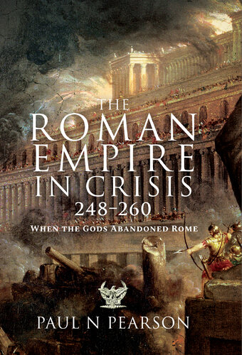 The Roman Empire in Crisis, 248-260 When the Gods Abandoned Rome