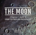 The Moon: A Beginners Guide to Lunar Features and Photography