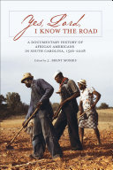 Yes, Lord, I Know the Road: A Documentary History of African Americans in South Carolina, 1526–2008