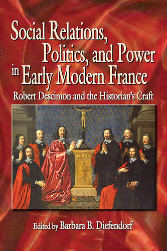 Social Relations, Politics, and Power in Early Modern France: Robert Descimon and the Historian’s Craft