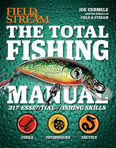 Field & Stream: The Total Fishing Manual: 317 Essential Fishing Skills