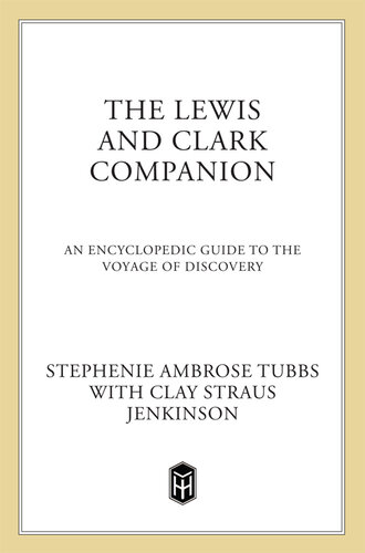 The Lewis and Clark Companion: An Encyclopedic Guide to the Voyage of Discovery