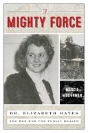 Force: Dr. Elizabeth Hayes' War for Public Health