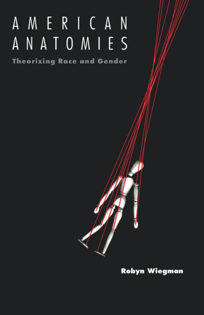 American Anatomies: Theorizing Race and Gender