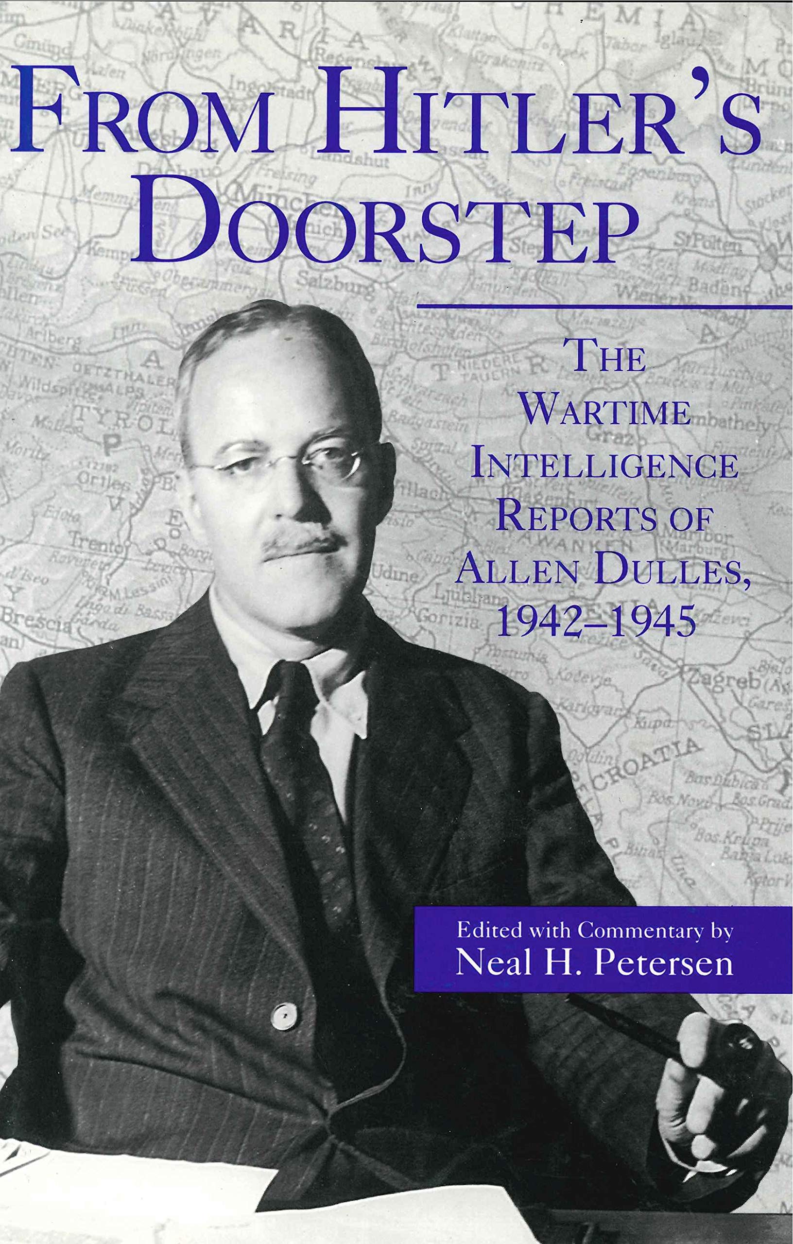 From Hitler's Doorstep: Wartime Intelligence Reports of Allen Dulles, 1942-45: The Wartime Intelligence Reports of Allen Dulles, 1942–1945