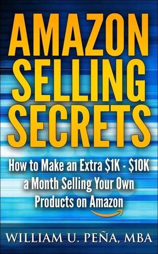 Amazon Selling Secrets: How to Make an Extra $1K - $10K a Month Selling Your Own Products on Amazon