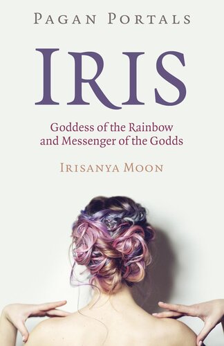 Pagan Portals--Iris, Goddess of the Rainbow and Messenger of the Godds
