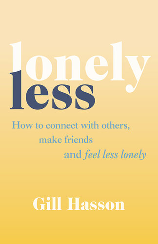 Lonely Less: How to Connect with Others, Make Friends and Feel Less Lonely