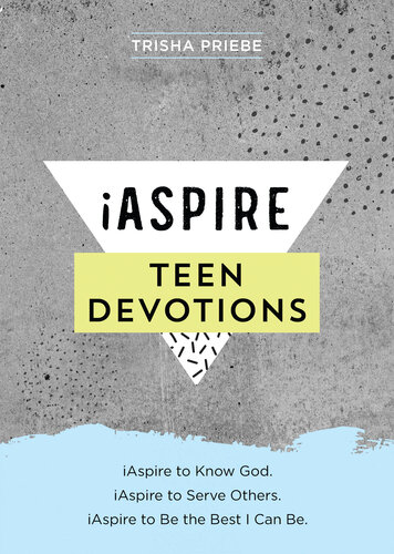 iAspire Teen Devotions: iAspire to know God. iAspire to serve others. iAspire to be the best I can be.
