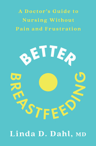 Better Breastfeeding: A Doctor's Guide to Nursing Without Pain and Frustration