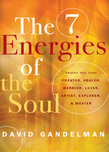 The 7 Energies of the Soul: Awaken Your Inner Creator, Healer, Warrior, Lover, Artist, Explorer, and Master