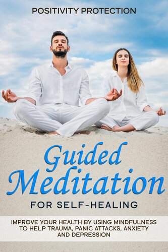 Guided Meditation for Self-Healing: Improve Your Health by Using Mindfulness to Help Trauma, Panic Attacks, Anxiety and Depression