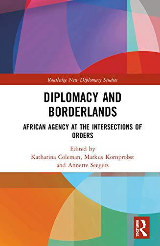 Diplomacy and Borderlands: African Agency at the Intersections of Orders