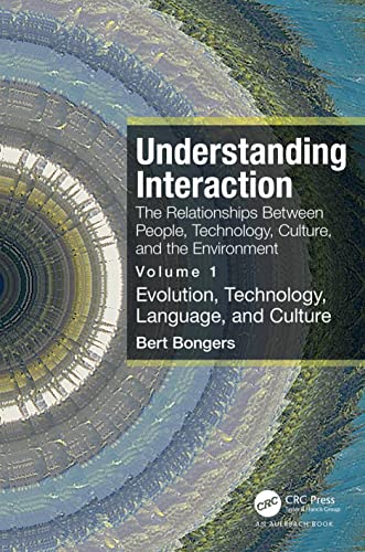 Understanding Interaction: The Relationships Between People, Technology, Culture, and the Environment, Volume 1: Evolution, Technology, Language and Culture
