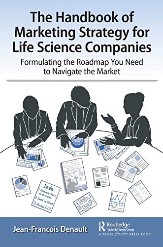 The Handbook of Marketing Strategy for Life Sciences Companies: Formulating the Roadmap You Need to Navigate the Market