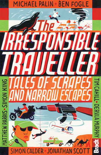 Irresponsible Traveller : Tales of Scrapes and Narrow Escapes