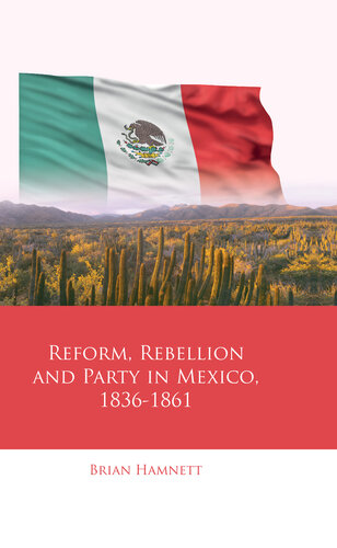 Reform, Rebellion and Party in Mexico, 1836-1861