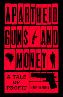 Apartheid Guns and Money: A Tale of Profit