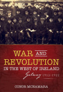 War and Revolution in the West of Ireland: Galway, 1913–1922
