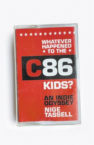 Whatever Happened to the C86 Kids?: An Indie Odyssey
