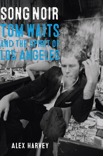 Song Noir: Tom Waits and the Spirit of Los Angeles