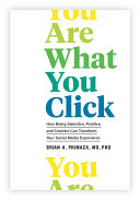 You Are What You Click: How Being Selective, Positive, and Creative Can Transform Your Social Media Experience