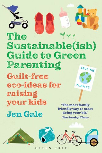 The Sustainable(ish) Guide to Green Parenting: Guilt-free Eco-ideas for Raising your Kids