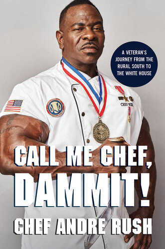 Call Me Chef, Dammit!: A Veteran's Journey from the Rural South to the White House