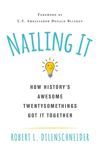 Nailing It: How History's Awesome Twentysomethings Got It Together
