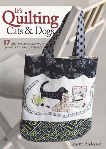 It's Quilting Cats & Dogs: 17 Stitchery and Patchwork Projects for You to Treasure