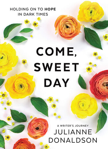 Come, Sweet Day: Holding On To Hope In Dark Times