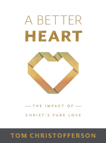 A Better Heart: The Impact of Christ's Pure Love