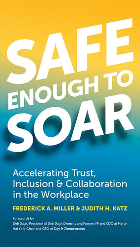 Safe Enough to Soar: Accelerating Trust, Inclusion, & Collaboration in the Workplace