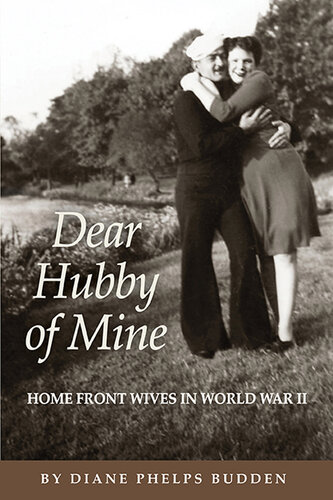 Dear Hubby of Mine: Home Front Wives of World War II